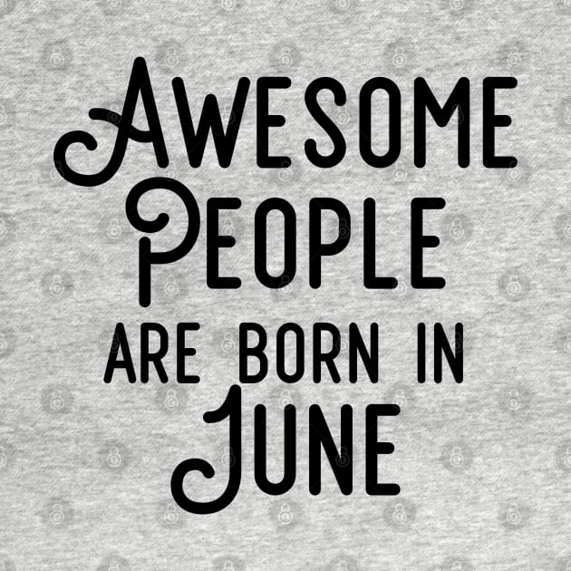 Awesome People Are Born In June (Black Text) by inotyler